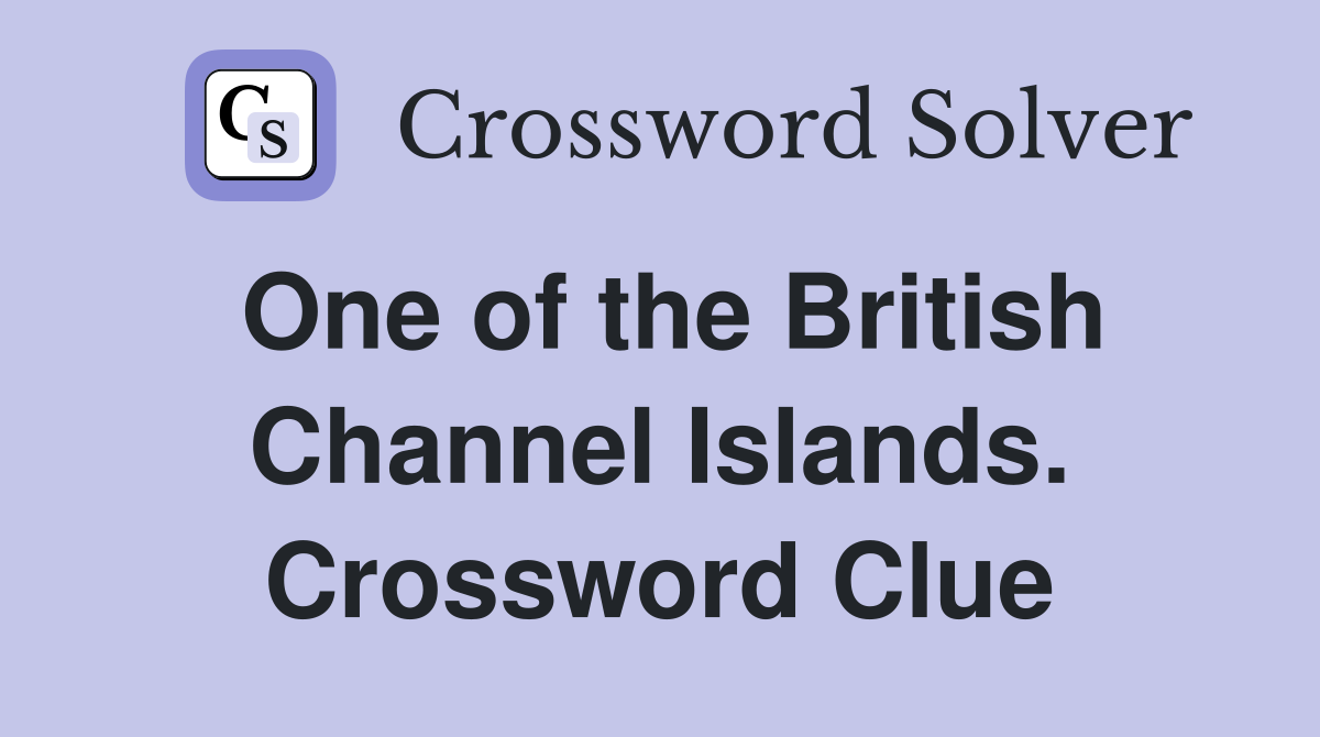 One of the British Channel Islands. Crossword Clue