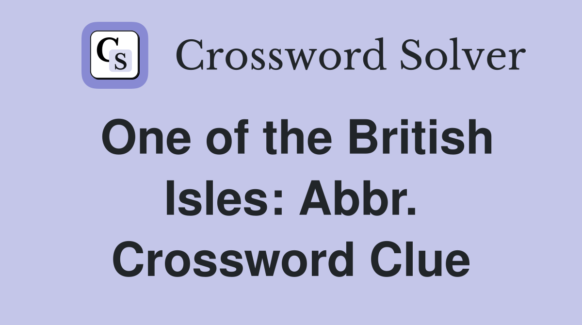 One of the British Isles: Abbr. Crossword Clue