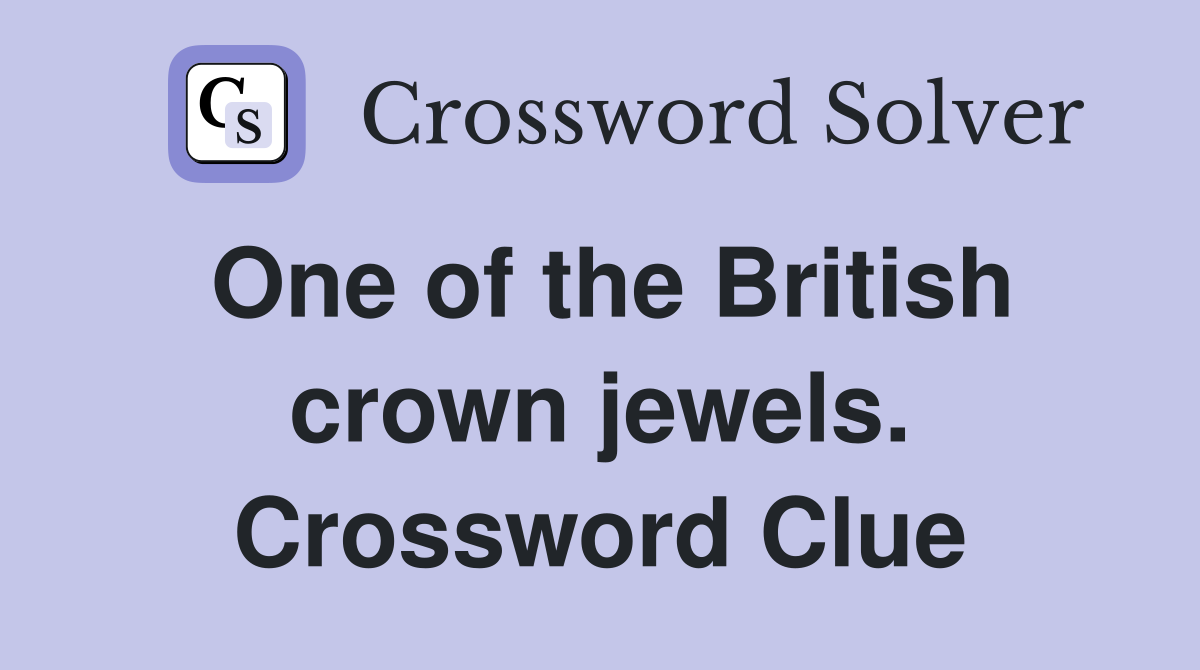 One of the British crown jewels. Crossword Clue