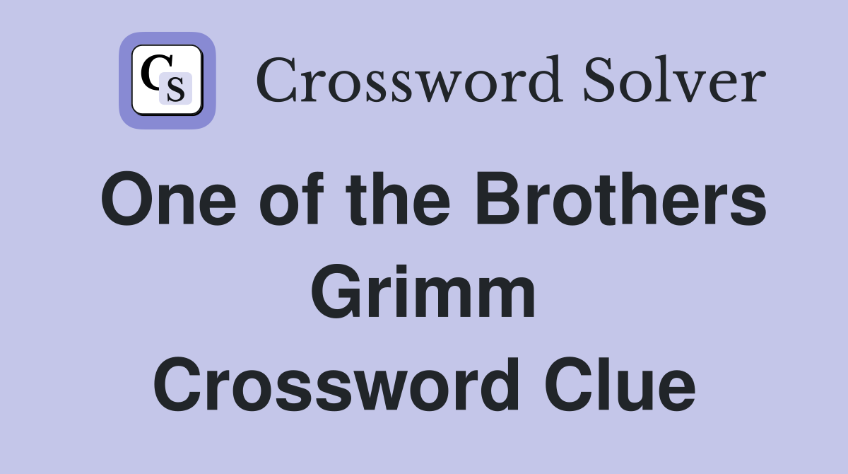 One of the Brothers Grimm Crossword Clue