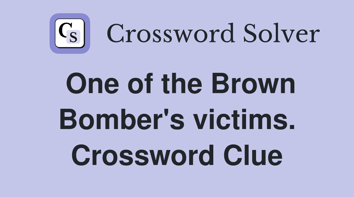One of the Brown Bomber's victims. Crossword Clue