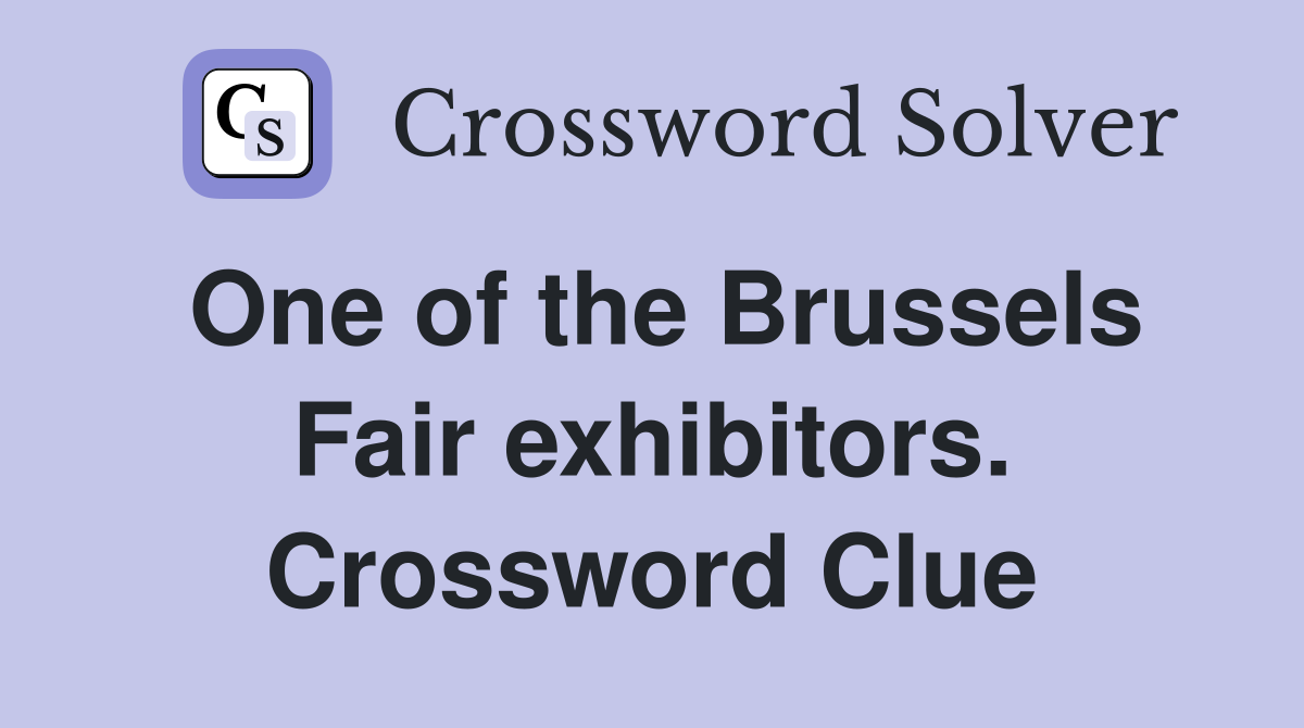 One of the Brussels Fair exhibitors. Crossword Clue