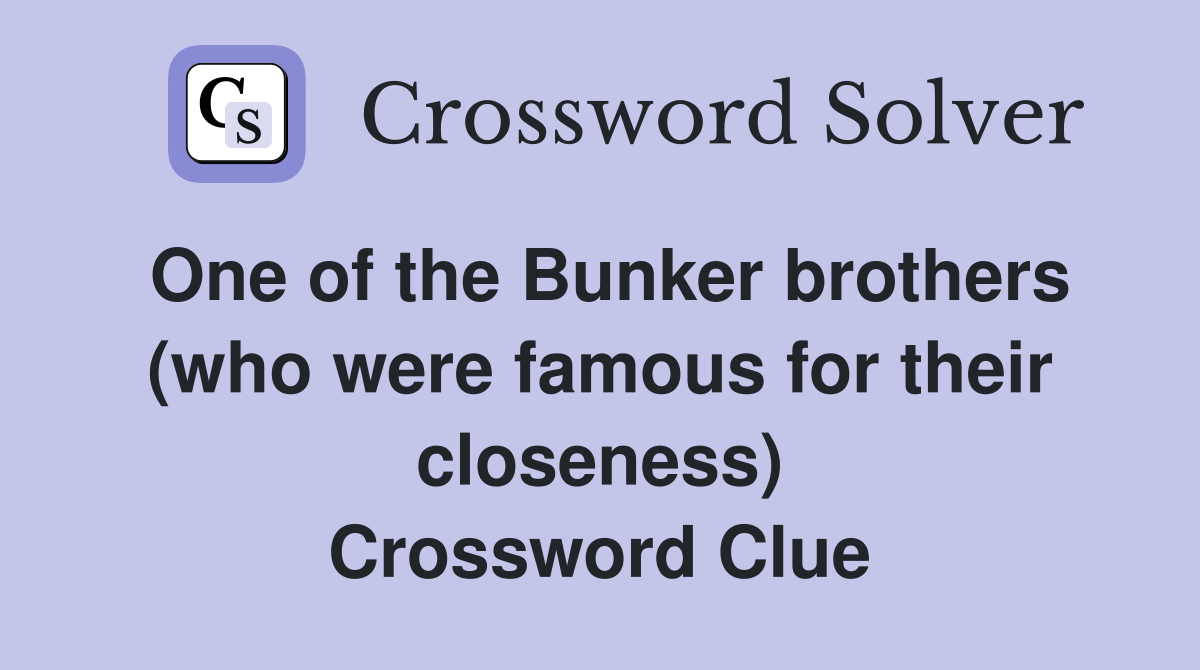 One of the Bunker brothers (who were famous for their closeness) Crossword Clue