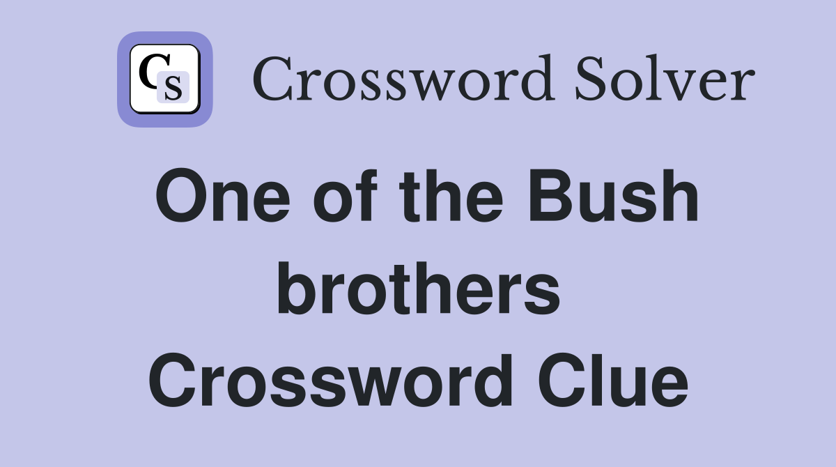One of the Bush brothers Crossword Clue