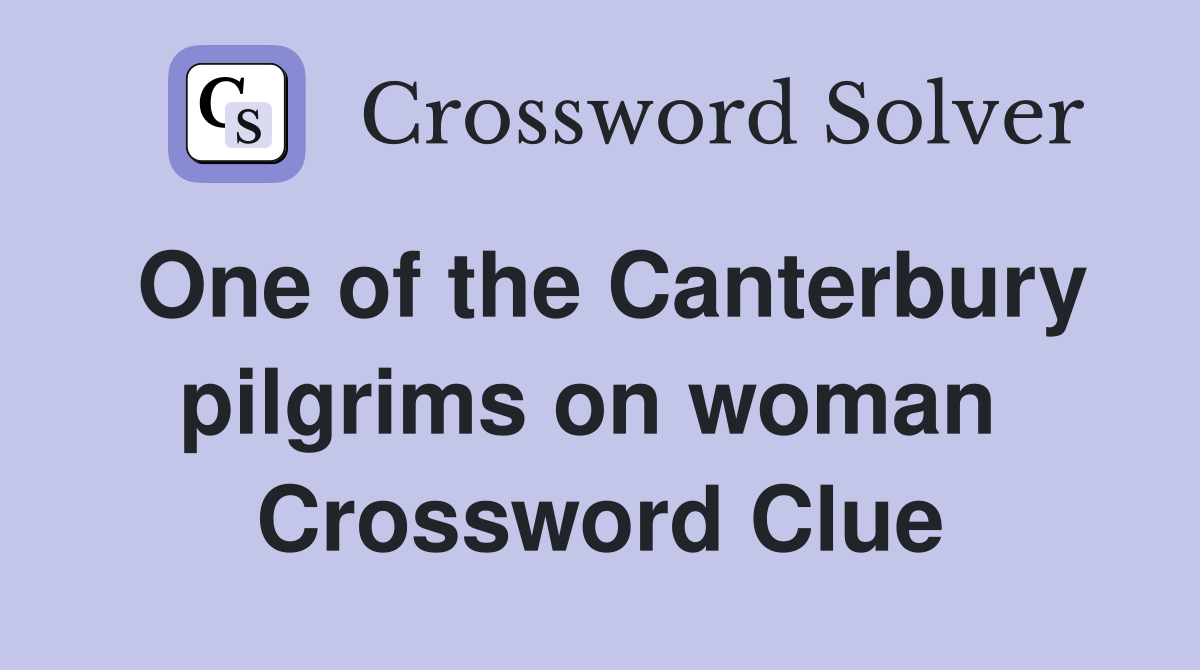 One of the Canterbury pilgrims on woman  Crossword Clue