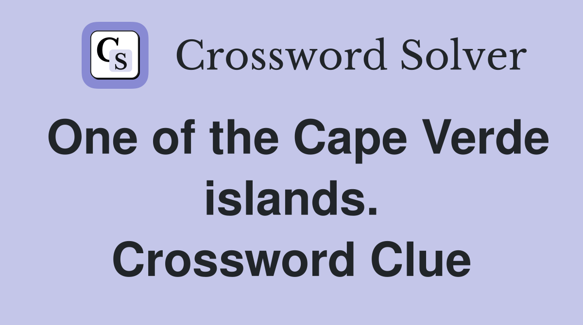One of the Cape Verde islands. Crossword Clue
