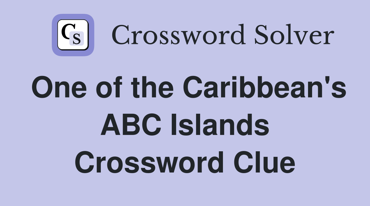 One of the Caribbean's ABC Islands Crossword Clue