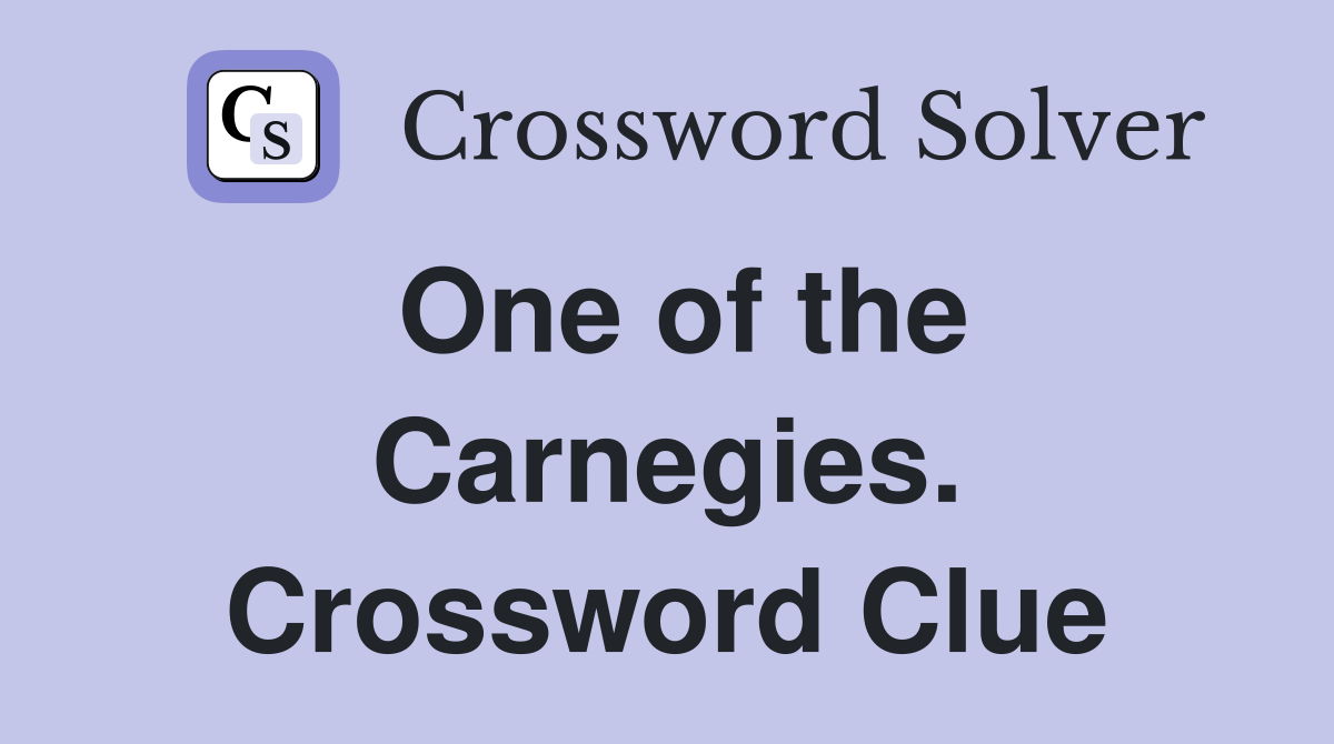 One of the Carnegies. Crossword Clue