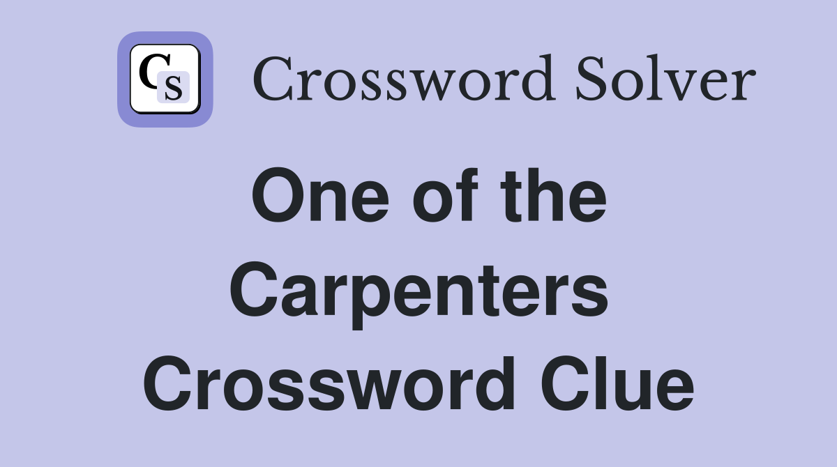 One of the Carpenters Crossword Clue