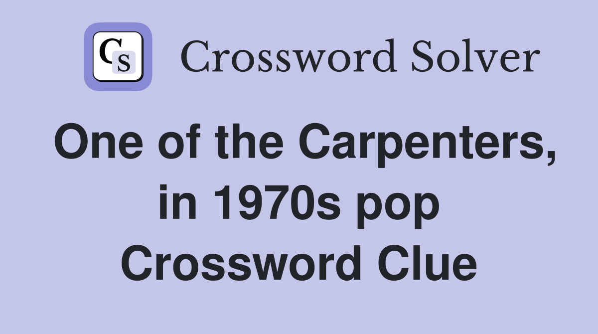 One of the Carpenters, in 1970s pop Crossword Clue