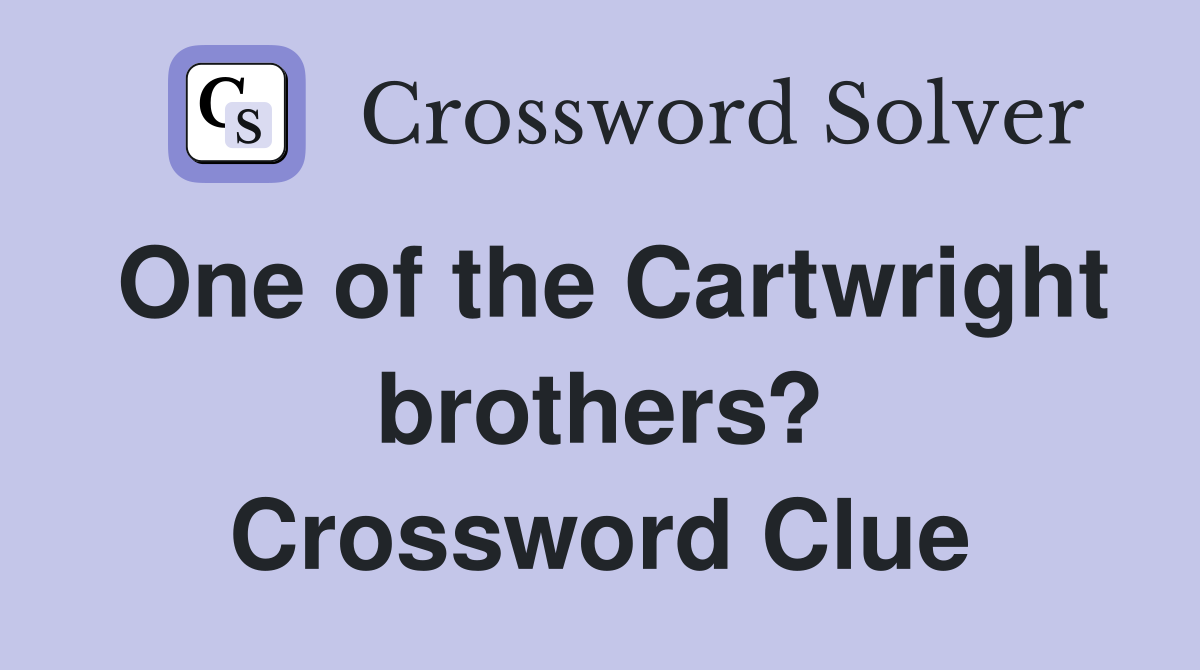 One of the Cartwright brothers? Crossword Clue
