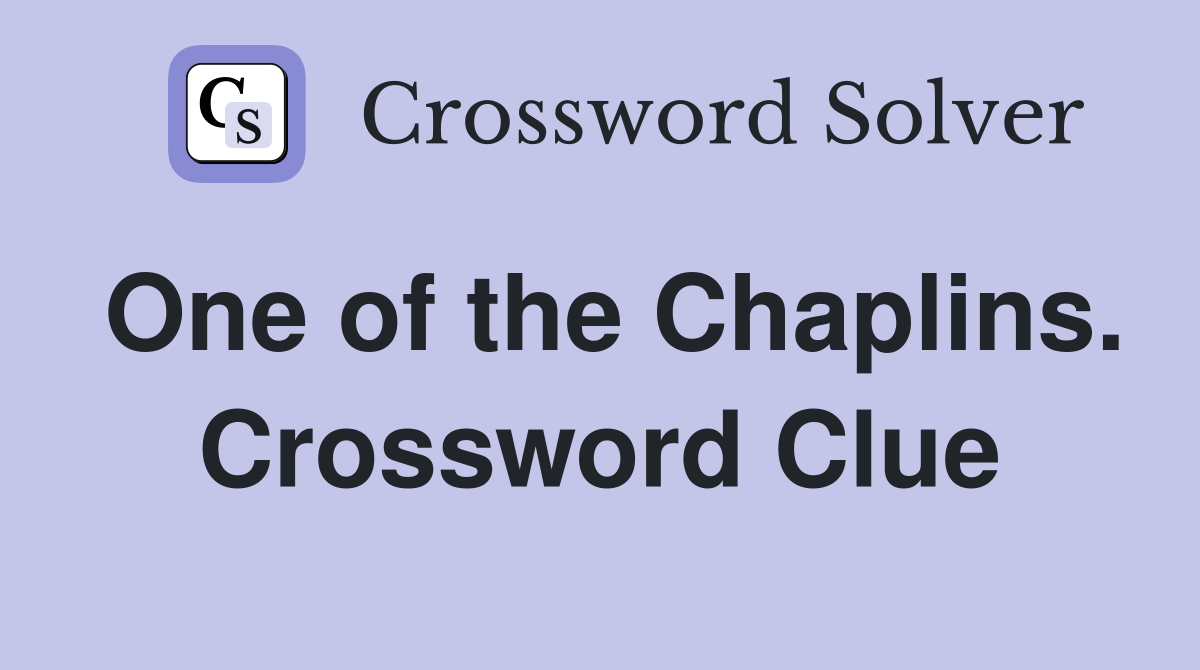 One of the Chaplins. Crossword Clue