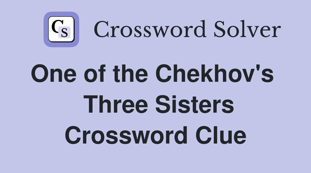 One of the Chekhov's    Three Sisters Crossword Clue