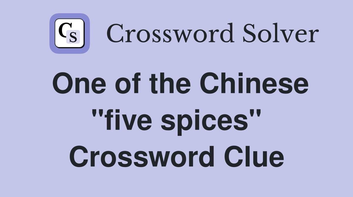 One of the Chinese "five spices" Crossword Clue