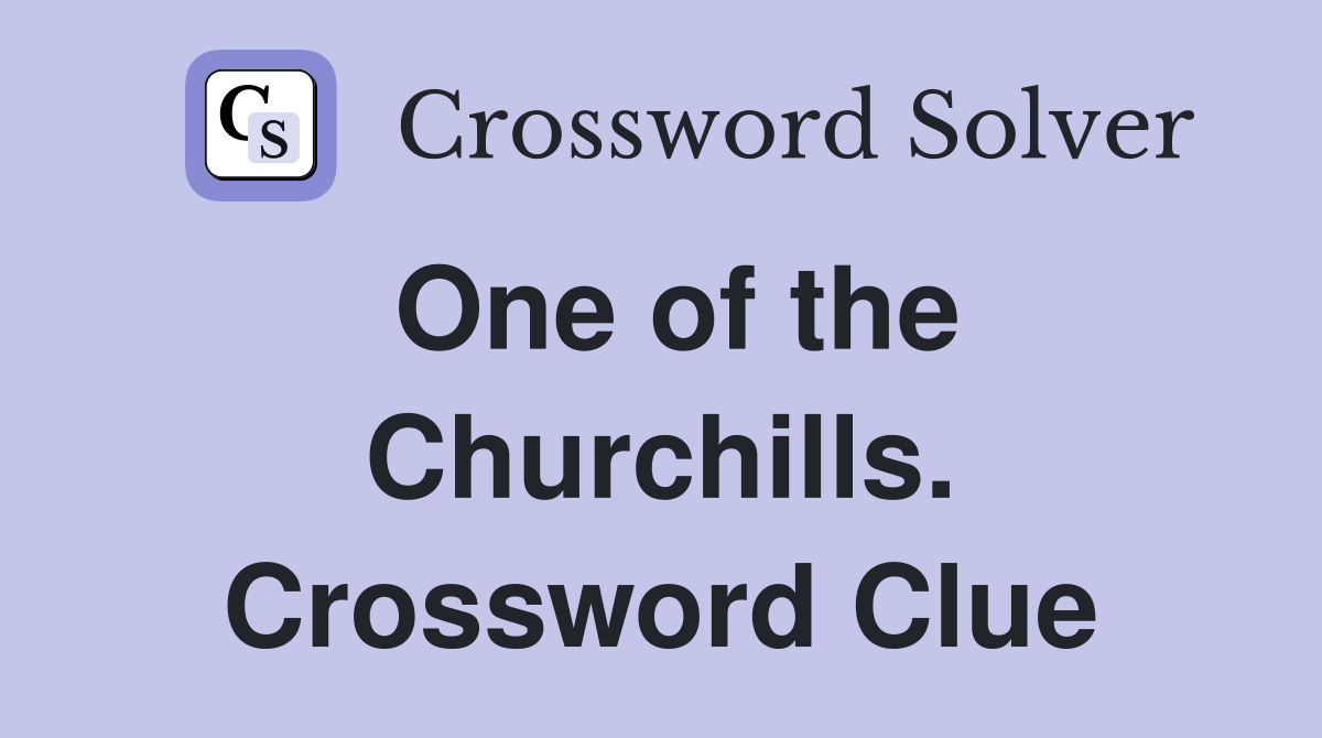 One of the Churchills. Crossword Clue