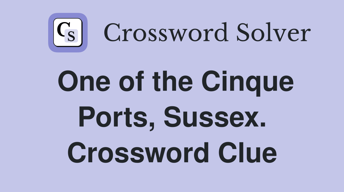 One of the Cinque Ports, Sussex. Crossword Clue