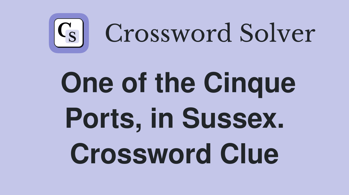 One of the Cinque Ports, in Sussex. Crossword Clue