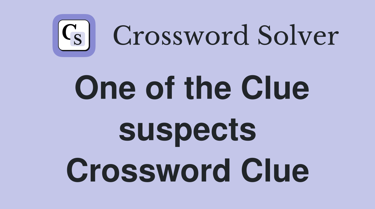 One of the Clue suspects Crossword Clue