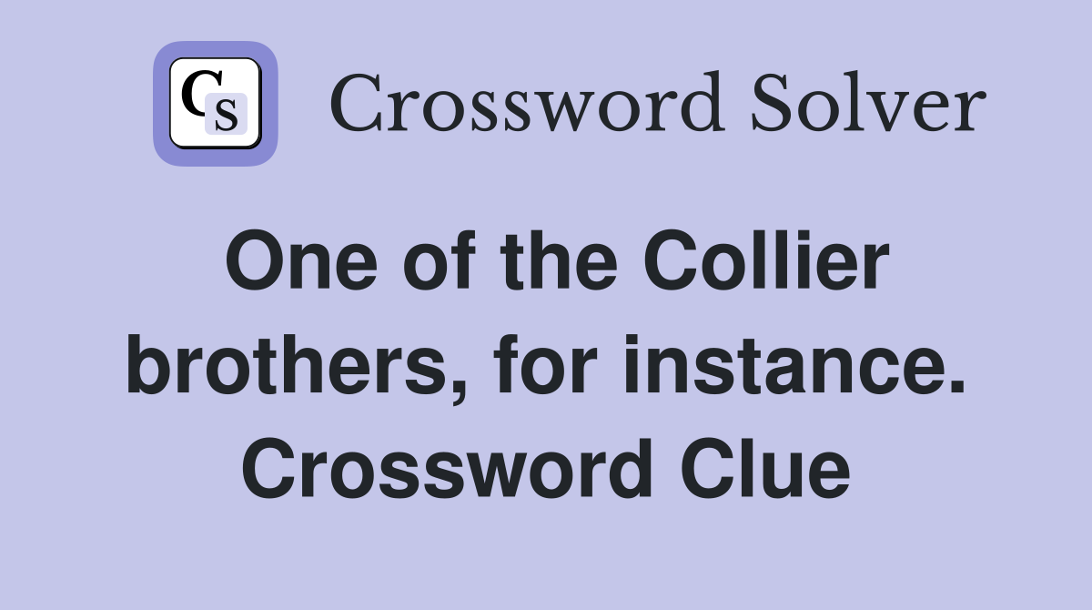 One of the Collier brothers, for instance. Crossword Clue
