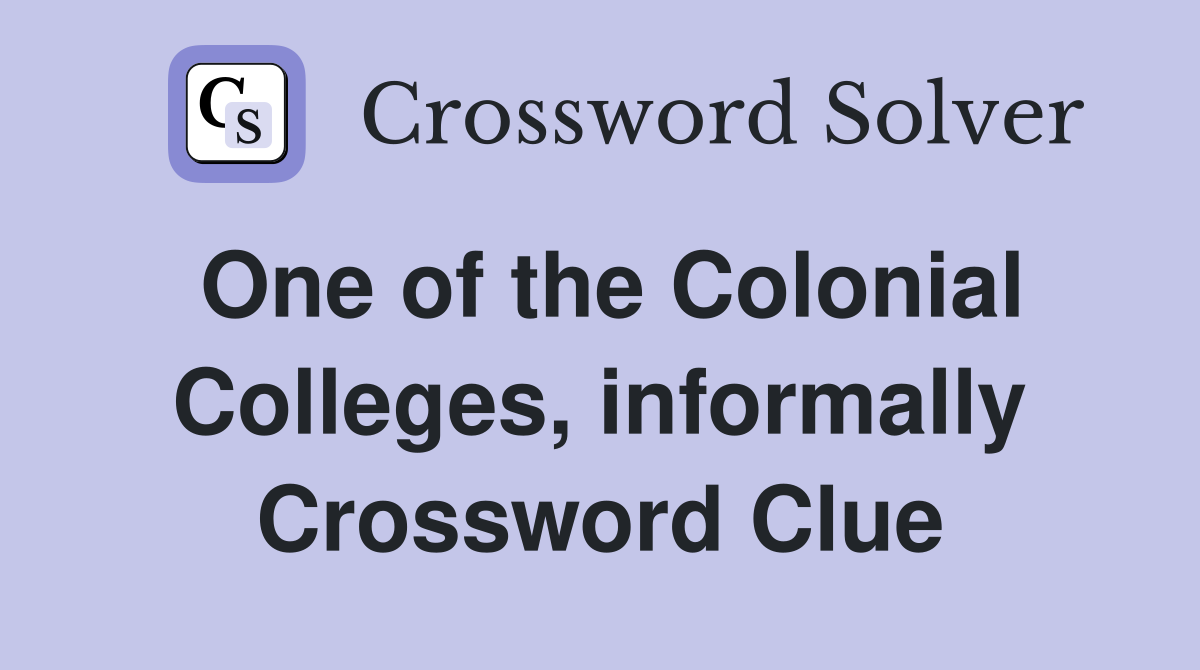 One of the Colonial Colleges, informally Crossword Clue