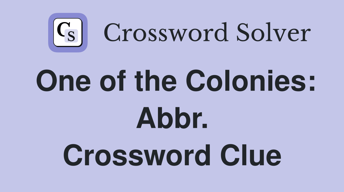 One of the Colonies: Abbr. Crossword Clue