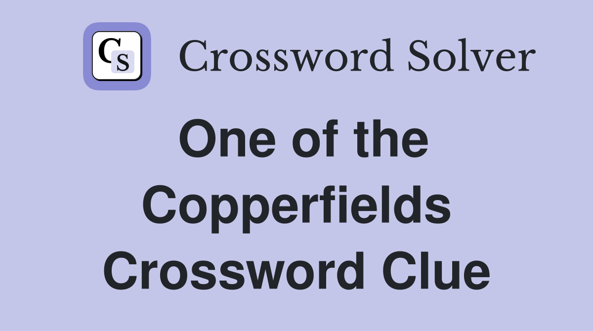 One of the Copperfields Crossword Clue