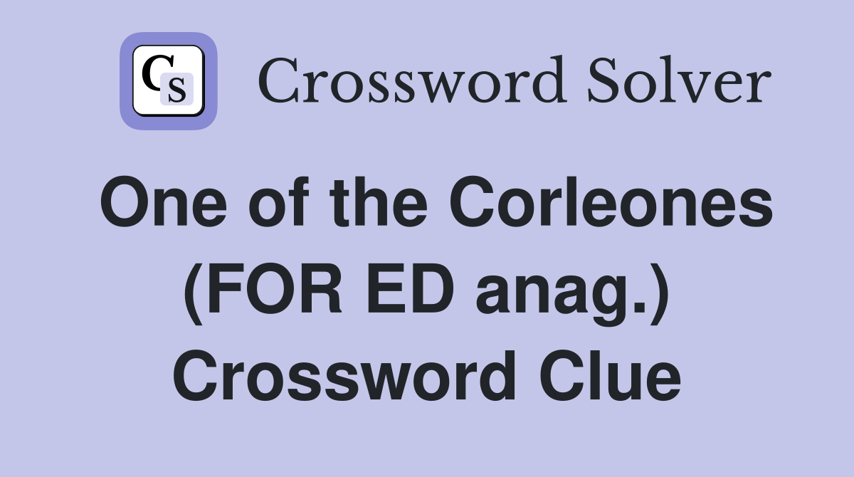 One of the Corleones (FOR ED anag.) Crossword Clue