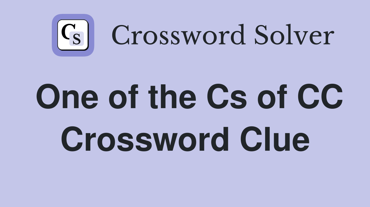 One of the Cs of CC Crossword Clue