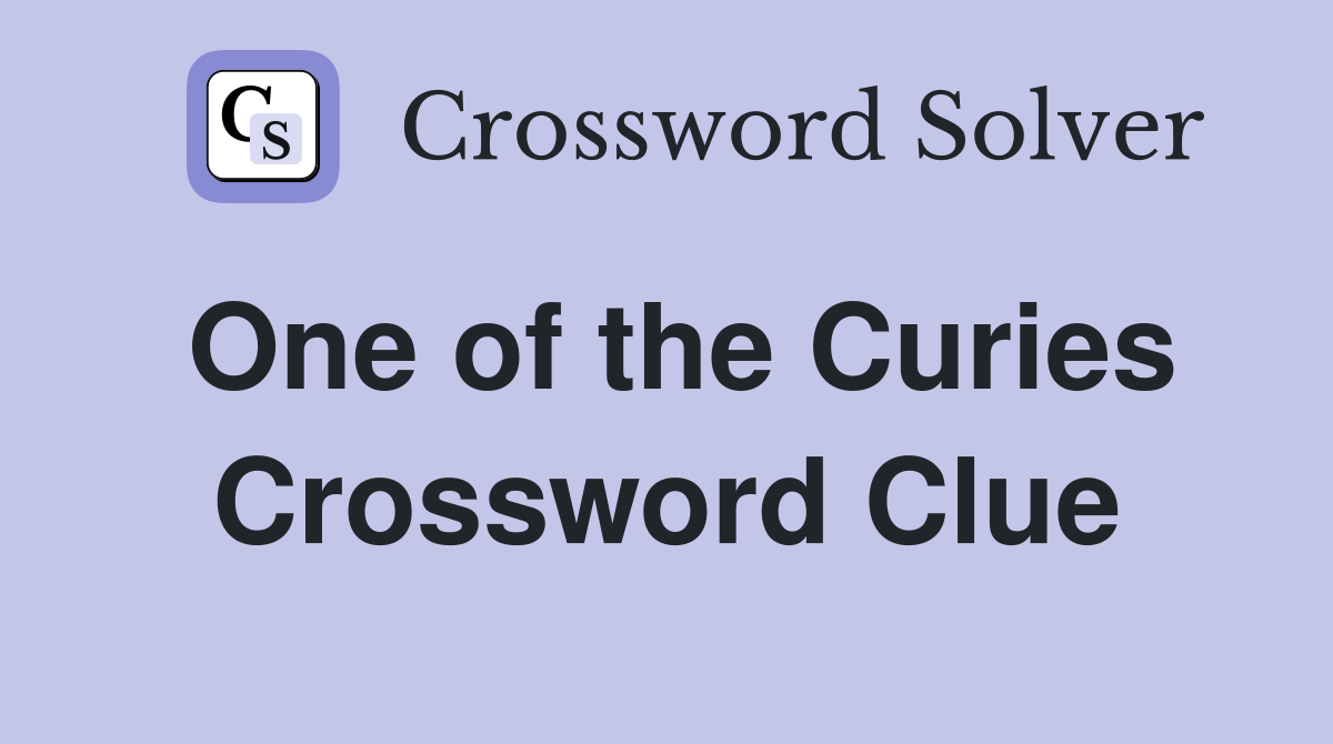 One of the Curies Crossword Clue