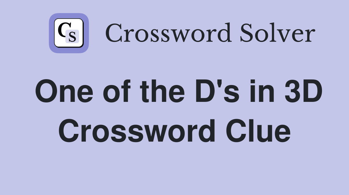 One of the D's in 3D Crossword Clue