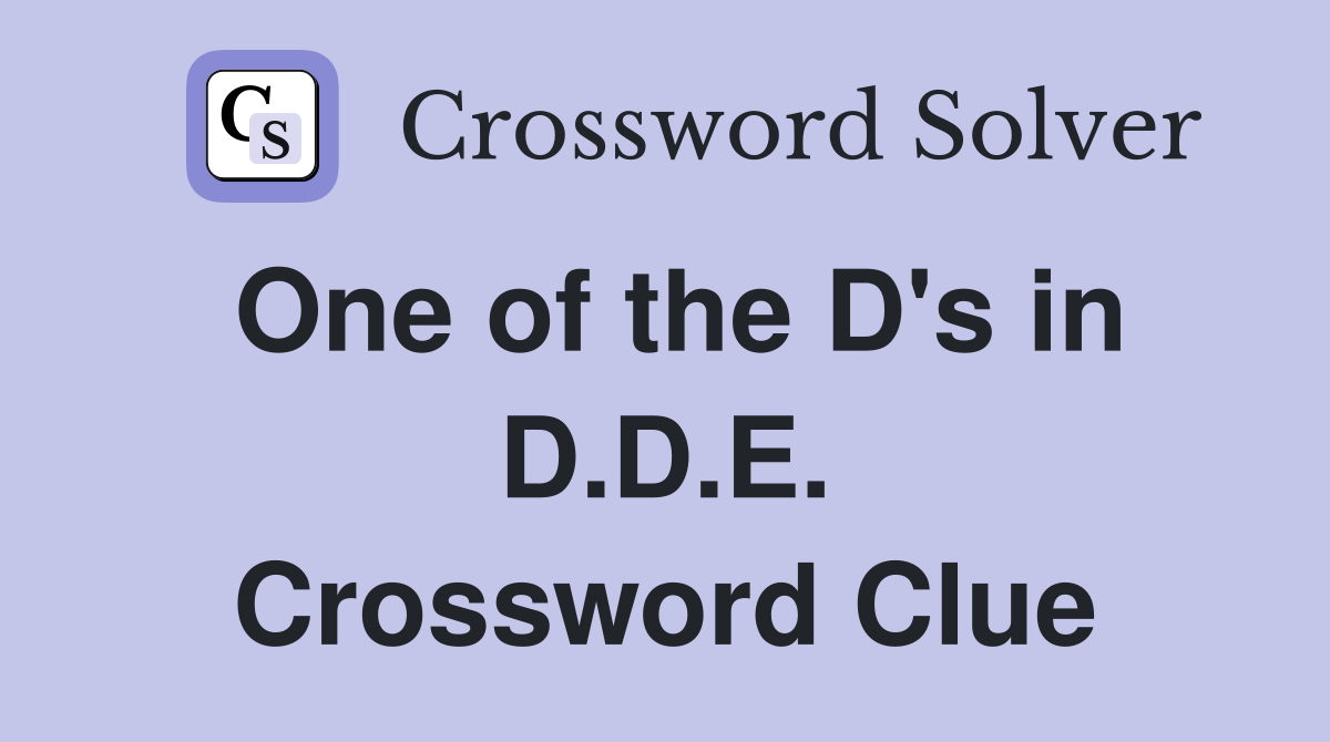 One of the D's in D.D.E. Crossword Clue