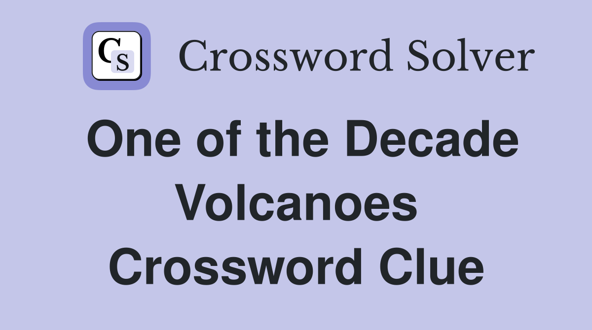 One of the Decade Volcanoes Crossword Clue