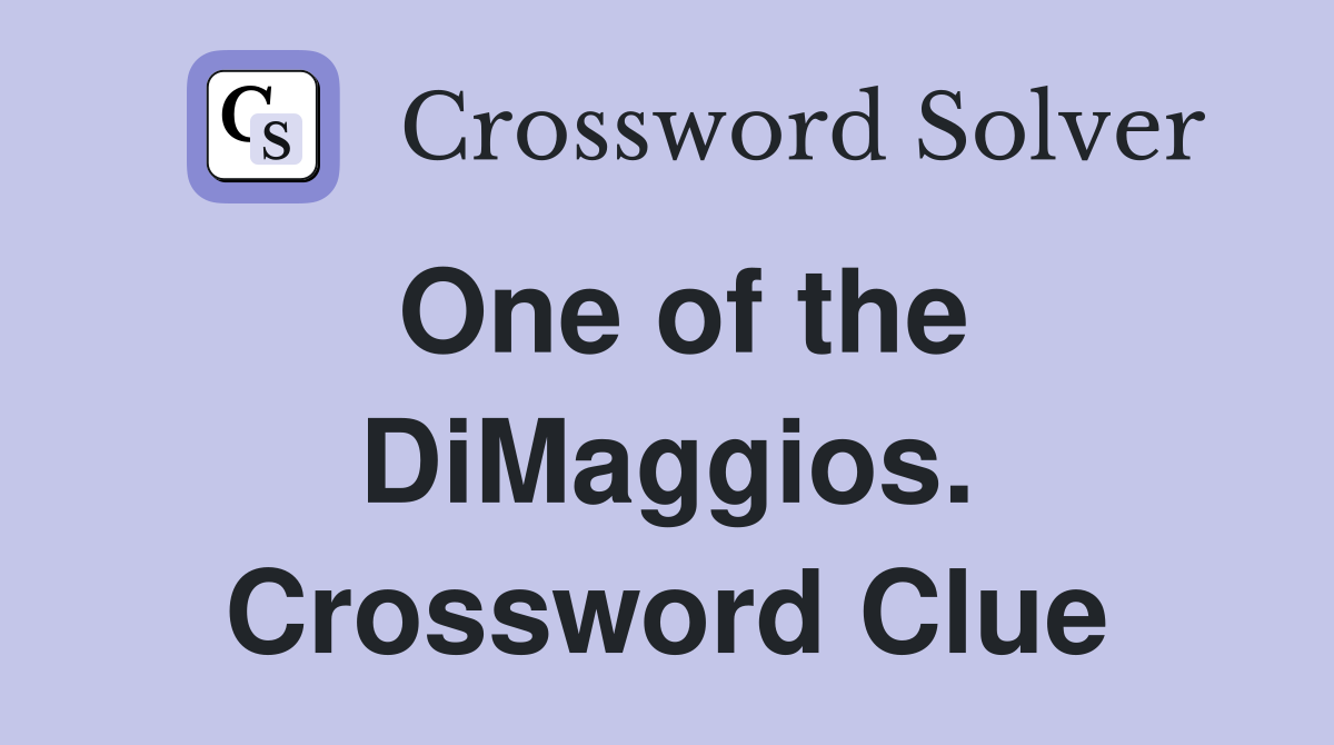 One of the DiMaggios. Crossword Clue