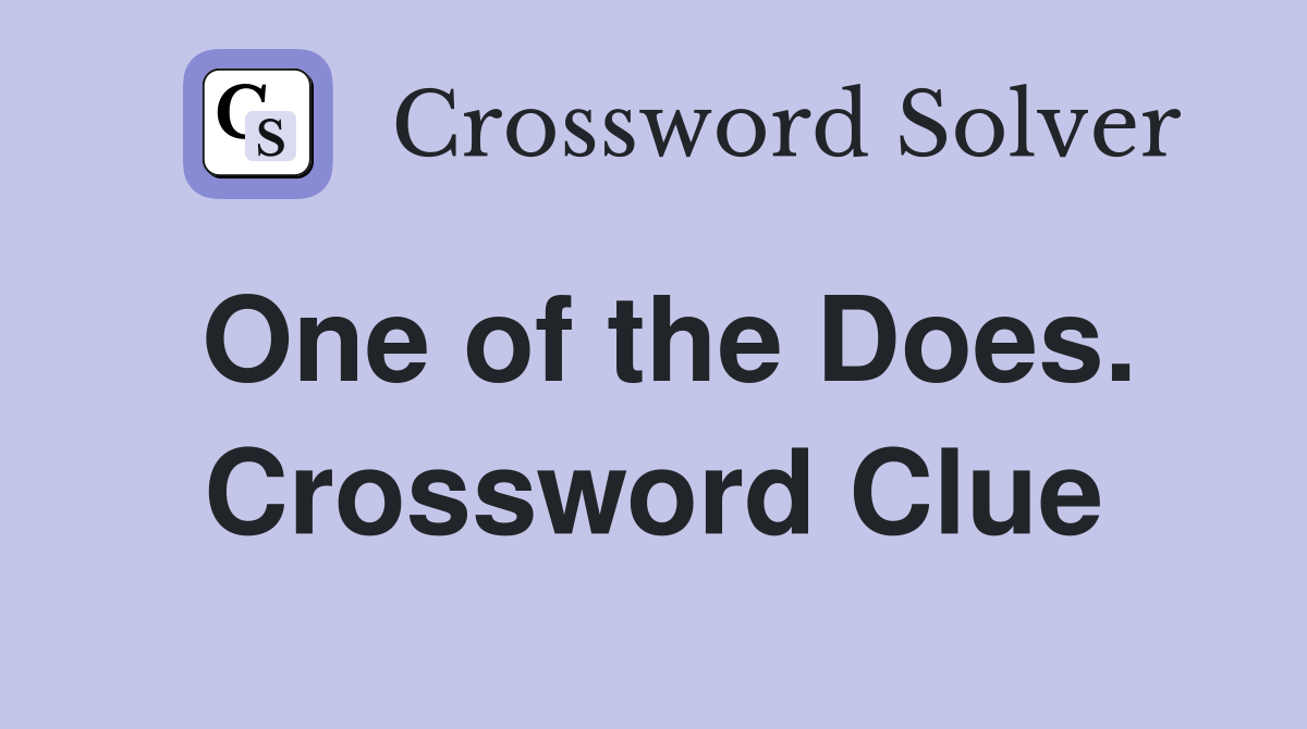 One of the Does. Crossword Clue