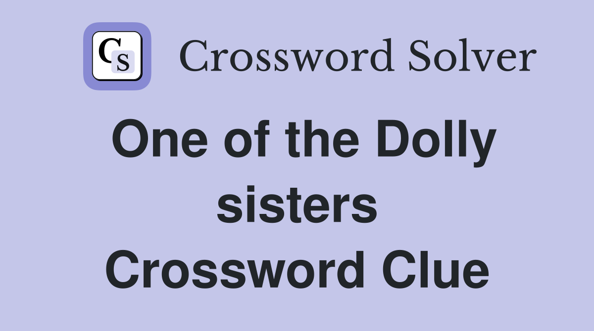 One of the Dolly sisters Crossword Clue