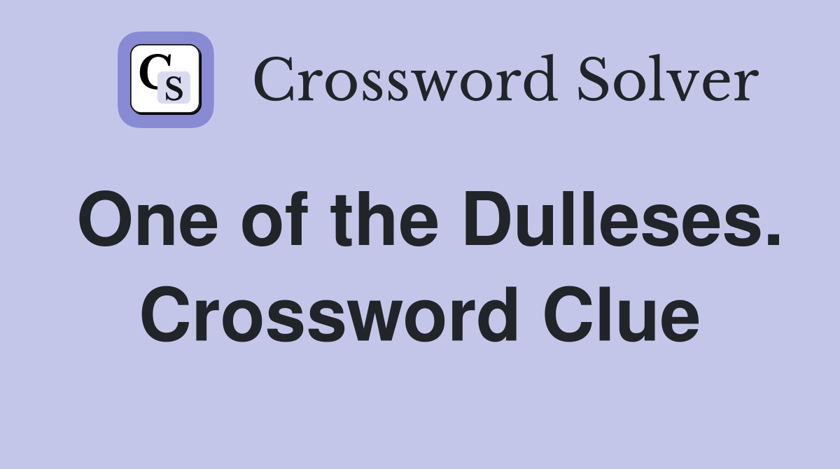 One of the Dulleses. Crossword Clue