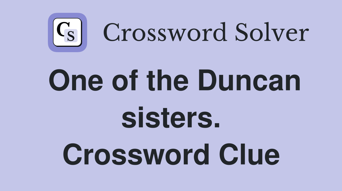 One of the Duncan sisters. Crossword Clue
