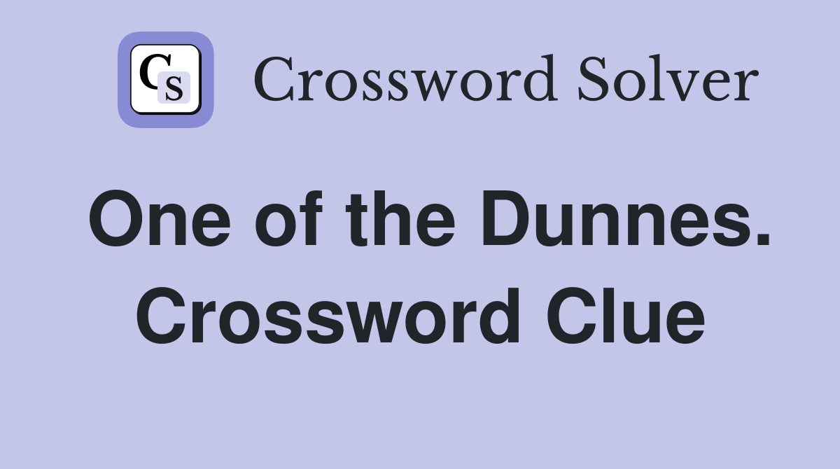 One of the Dunnes. Crossword Clue