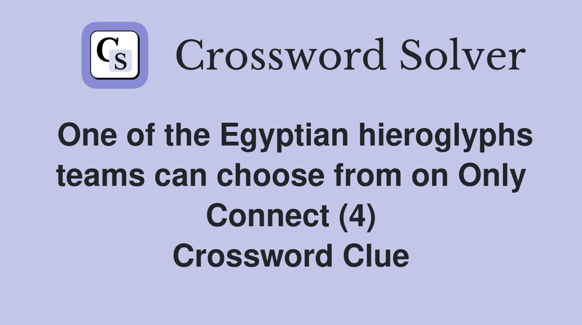 One of the Egyptian hieroglyphs teams can choose from on Only Connect (4) Crossword Clue