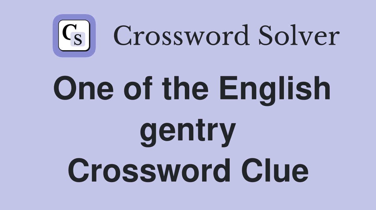 One of the English gentry Crossword Clue