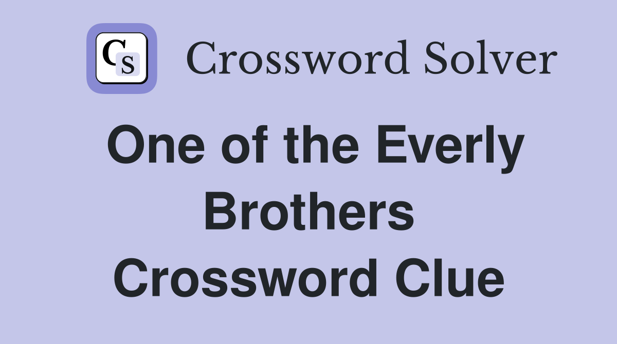 One of the Everly Brothers Crossword Clue