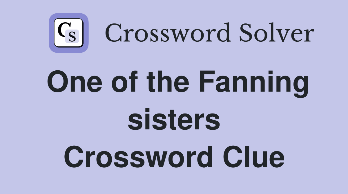 One of the Fanning sisters Crossword Clue