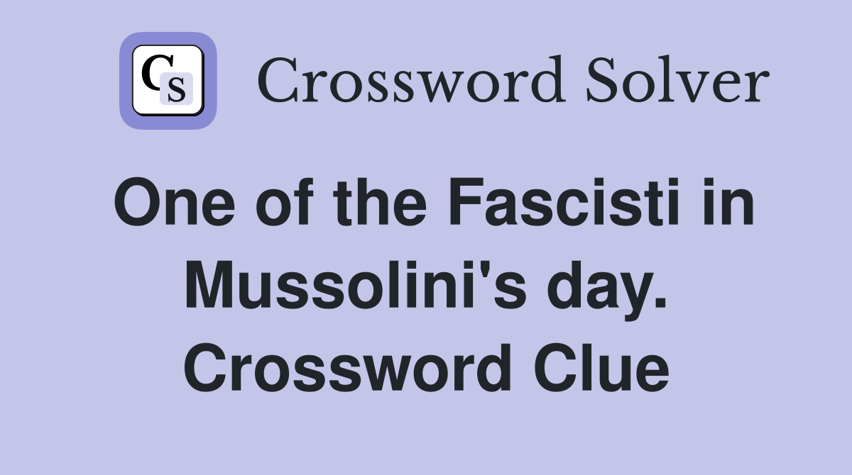 One of the Fascisti in Mussolini's day. Crossword Clue
