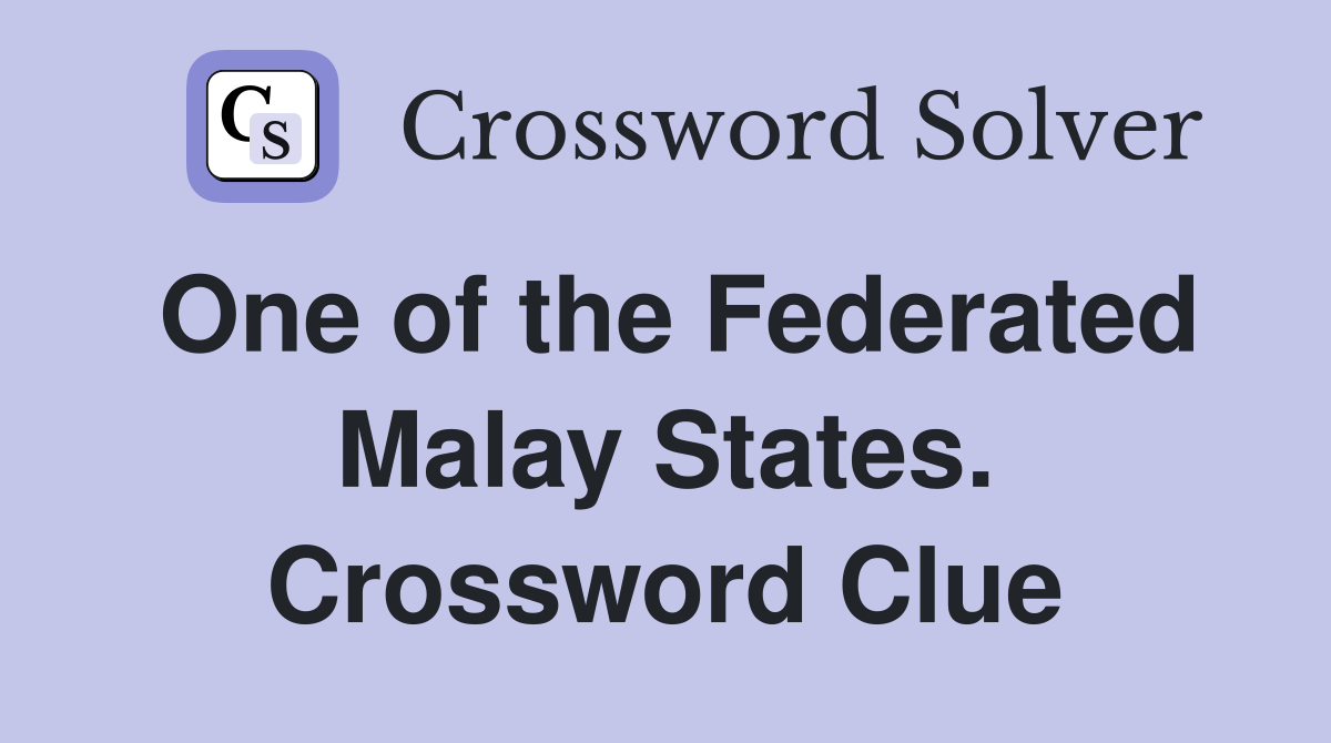One of the Federated Malay States. Crossword Clue