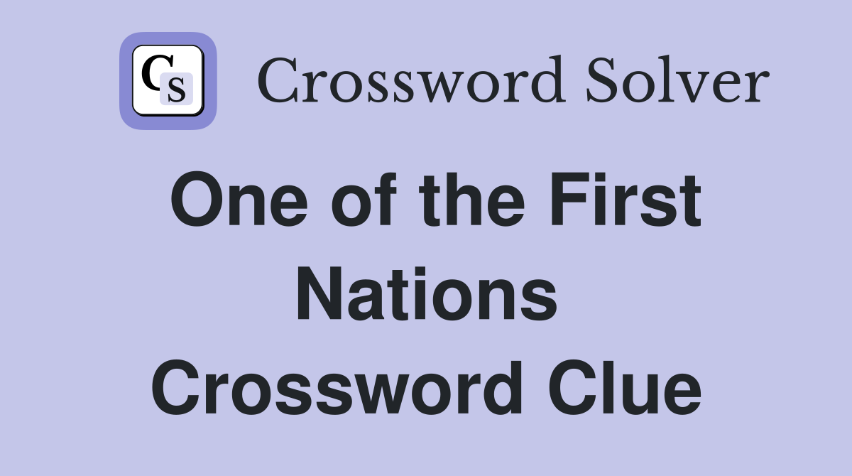 One of the First Nations Crossword Clue