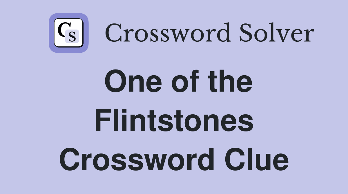 One of the Flintstones Crossword Clue