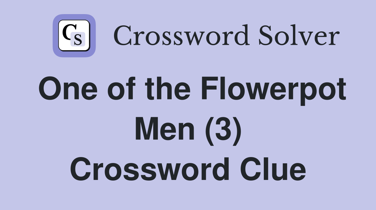 One of the Flowerpot Men (3) Crossword Clue