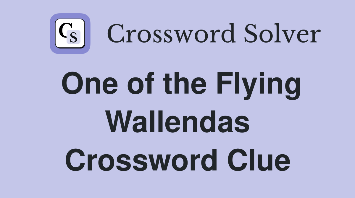 One of the Flying Wallendas Crossword Clue