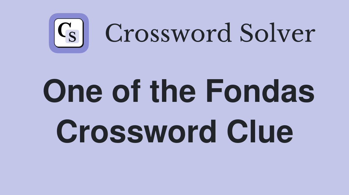 One of the Fondas Crossword Clue