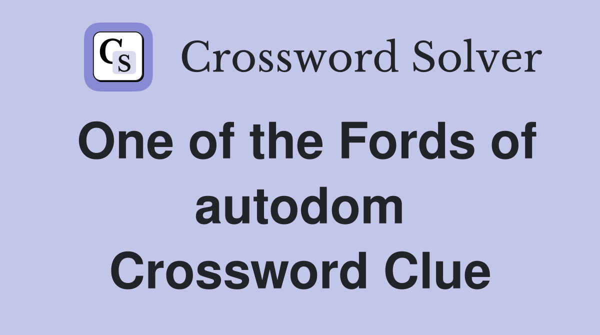 One of the Fords of autodom Crossword Clue
